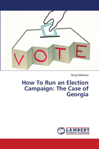 How To Run an Election Campaign