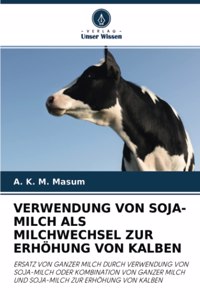 Verwendung Von Soja-Milch ALS Milchwechsel Zur Erhöhung Von Kalben