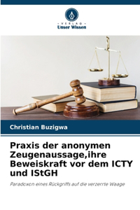 Praxis der anonymen Zeugenaussage, ihre Beweiskraft vor dem ICTY und IStGH