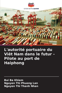 L'autorité portuaire du Viêt Nam dans le futur - Pilote au port de Haiphong