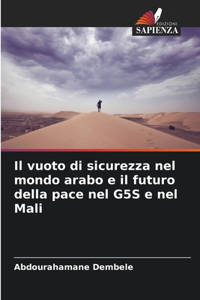 Il vuoto di sicurezza nel mondo arabo e il futuro della pace nel G5S e nel Mali