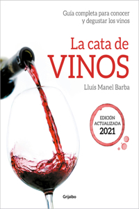 Cata de Vinos: Guía Completa Para Conocer Y Degustar Los Vinos. Edición Actua Lizada 2021 / Wine Tasting