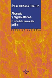Abogacia y argumentacion: El arte de la persuasion juridica