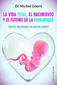 Vida Fetal, El Nacimiento Y El Futuro de la Humanidad, La