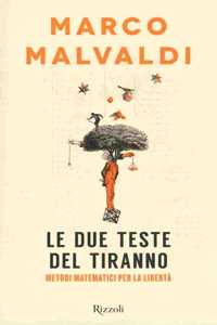 Le due teste del tiranno.Metodi matematici per la liberta