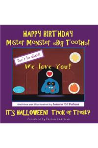 Happy birthday Mister Monster. Big Tooth! It's Halloween! Trick or treat?