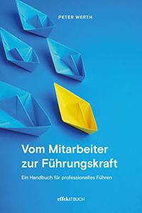Vom Mitarbeiter zur Fuhrungskraft. Handbuch fur professionelles Fuhren