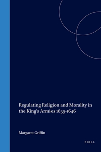 Regulating Religion and Morality in the King's Armies 1639-1646