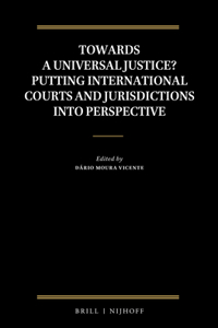 Towards a Universal Justice? Putting International Courts and Jurisdictions Into Perspective