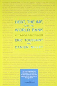 Debt, the IMF, and the World Bank: Sixty Questions, Sixty Answers