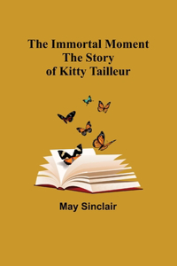 Immortal Moment; The Story of Kitty Tailleur