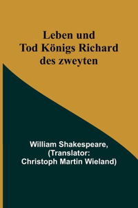 Leben und Tod Königs Richard des zweyten