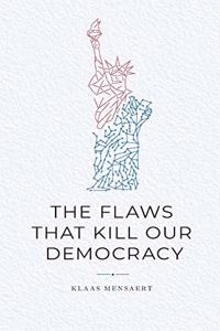 Flaws That Kill Our Democracy