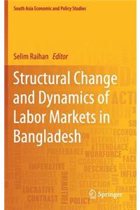 Structural Change and Dynamics of Labor Markets in Bangladesh