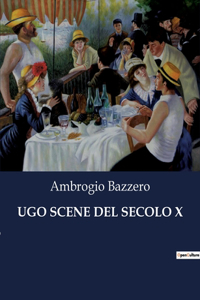 Ugo Scene del Secolo X