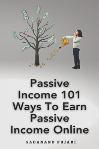 Passive Income 101 Ways To Earn Passive Income Online