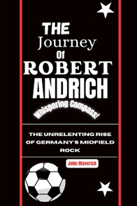 Journey of Robert Andrich: The Unrelenting Rise of Germany's Midfield Rock