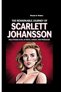 The Remarkable Journey of Scarlett Johansson