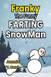 Franky The Funny Farting Snowman