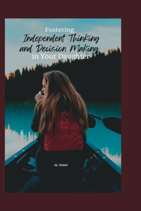 Fostering Independent Thinking and Decision Making in Your Daughter