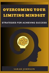 Overcoming Your Limiting Mindset