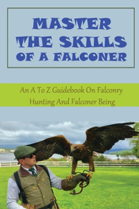 Master The Skills Of A Falconer