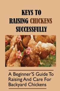 Keys To Raising Chickens Successfully