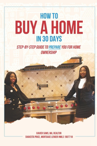 How To Buy A Home In 30 Days: Step-By-Step Guide To Prepare You For Home Ownership