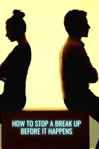 How to Stop a Break Up Before it Happens