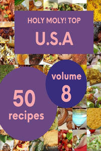 Holy Moly! Top 50 U.S.A Recipes Volume 8