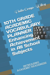 10TH GRADE ACADEMIC VOCABULARY PLANNER Enhancing Achievement in All School Subjects