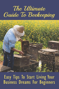 The Ultimate Guide To Beekeeping