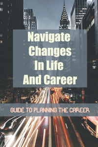 Navigate Changes In Life And Career