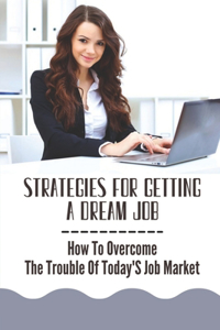 Strategies For Getting A Dream Job