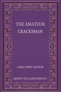 The Amateur Cracksman - Large Print Edition