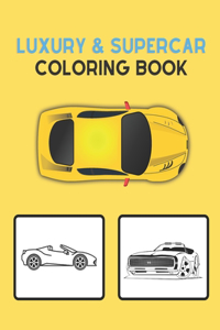 Luxury & Supercar Coloring Book: Luxury and Sport Cars Designs for Kids and Adults: (Contains 2 BONUS CLASSIC CARS)