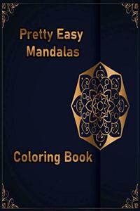 Pretty Easy Mandalas Coloring Book: Stress Relieving Mandala Designs for Adults Relaxation Coloring Book who Love Mandala Coloring Pages For Meditation And Happiness 100 pages size 8.5