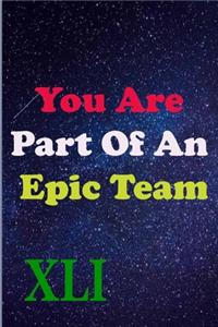 You Are Part Of An Epic Team XLI