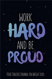 Work Hard and be Proud Food Tracker Journal for Weight Loss, Water, Food, Cardio, Strength Training and Sleep Tracker