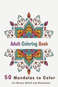 Adult Coloring Book 50 mandalas to color for stress relief and relaxation