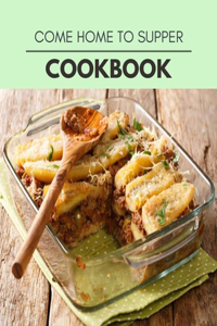 Come Home To Supper Cookbook