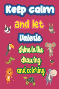 keep calm and let Valerie shine in the drawing and coloring