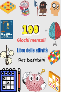 100 Giochi mentali Libro delle attività Per bambini