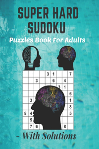 Super Hard Sudoku Puzzles Book For Adults - With Solutions