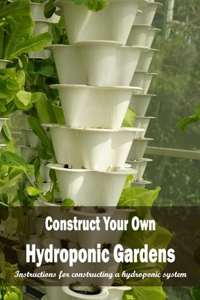 Construct Your Own Hydroponic Gardens