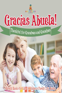 ¡Gracias Abuela! Thankful for Grandmas and Grandpas - Family Books for Kids Children's Family Life Book