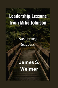 Leadership Lessons from Mike Johnson