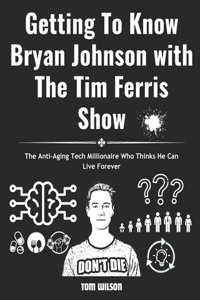 Getting To Know Bryan Johnson with The Tim Ferris Show