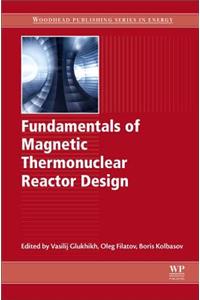Fundamentals of Magnetic Thermonuclear Reactor Design (Woodhead Publishing Series in Energy)