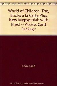 World of Children, The, Books a la Carte Plus New Mylab Psychology with Etext -- Access Card Package